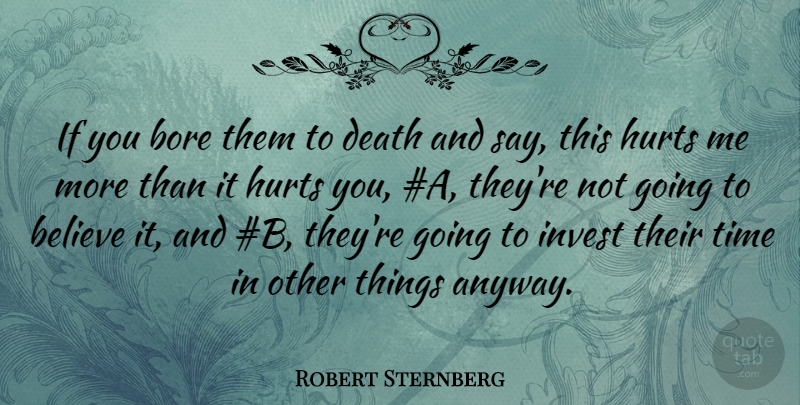 Robert Sternberg Quote About Believe, Bore, Death, Invest, Time: If You Bore Them To...