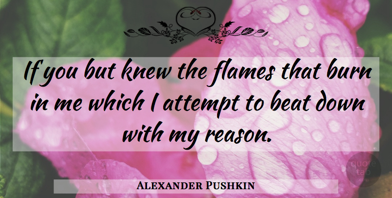 Alexander Pushkin Quote About Flames, Reason, Beats: If You But Knew The...