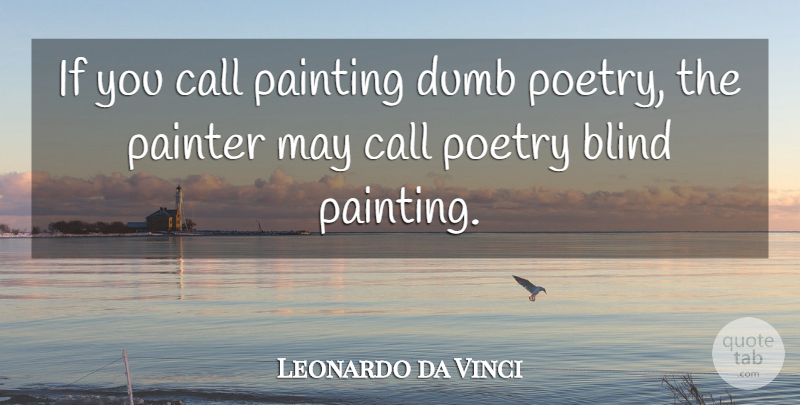 Leonardo da Vinci Quote About Dumb, May, Painting: If You Call Painting Dumb...
