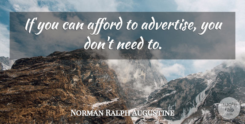 Norman Ralph Augustine Quote About Needs, Advertising, Ifs: If You Can Afford To...