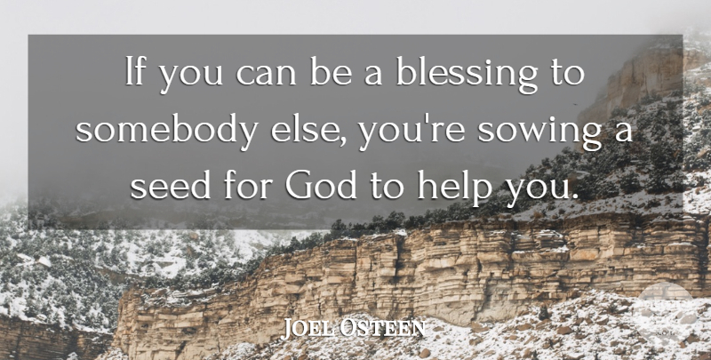 Joel Osteen Quote About Blessing, Sowing, Helping: If You Can Be A...