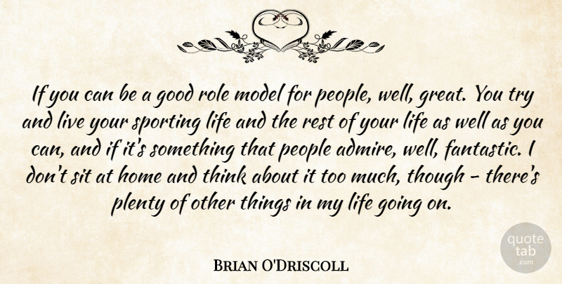 Brian O'Driscoll Quote About Good, Home, Life, Model, People: If You Can Be A...