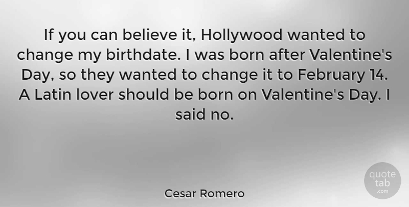 Cesar Romero Quote About Latin, Valentine, Believe: If You Can Believe It...