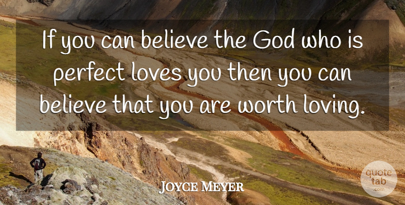 Joyce Meyer Quote About Love You, Believe, Perfect: If You Can Believe The...