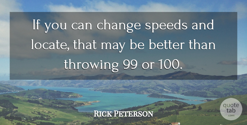 Rick Peterson Quote About Change, Speeds, Throwing: If You Can Change Speeds...