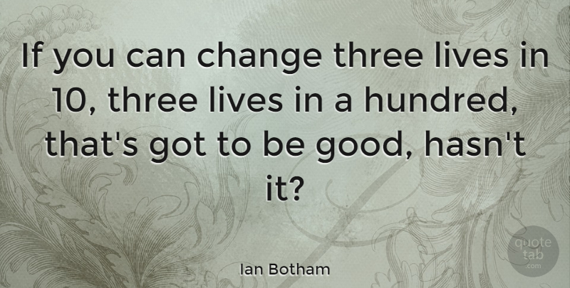 Ian Botham Quote About Change, Three, Hundred: If You Can Change Three...