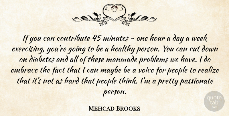 Mehcad Brooks Quote About Contribute, Cut, Diabetes, Embrace, Fact: If You Can Contribute 45...