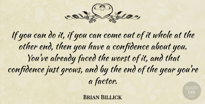 Brian Billick Quote About Confidence, Faced, Worst, Year: If You Can Do It...
