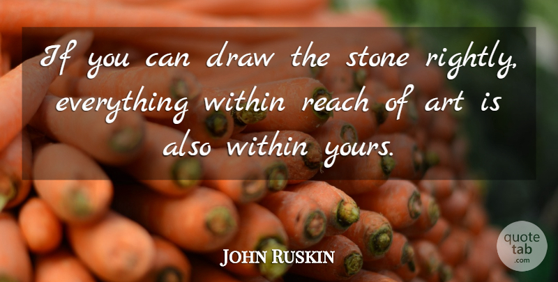 John Ruskin Quote About Art, Stones, Draws: If You Can Draw The...
