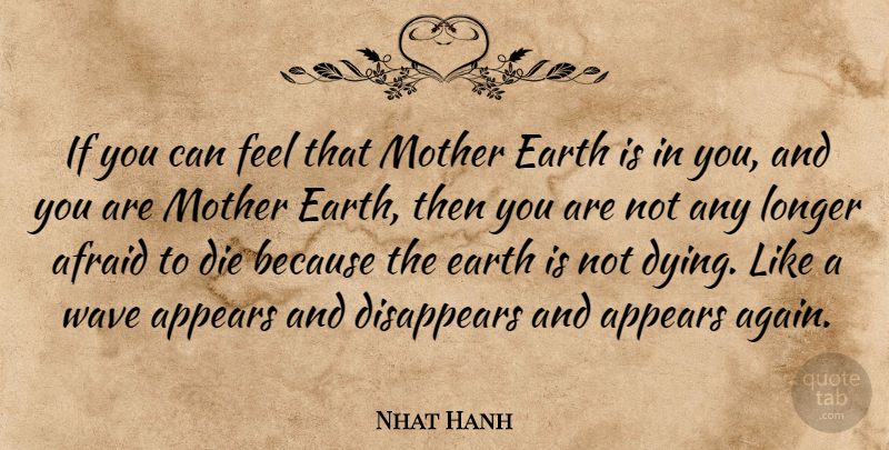 Nhat Hanh Quote About Mother, Dying, Earth: If You Can Feel That...