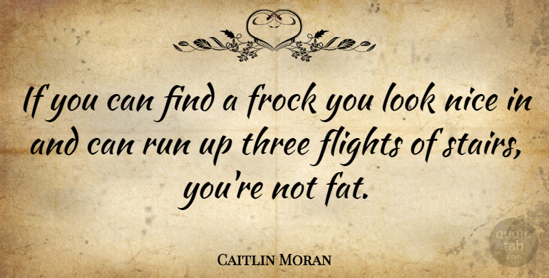 Caitlin Moran Quote About Running, Nice, Looks: If You Can Find A...