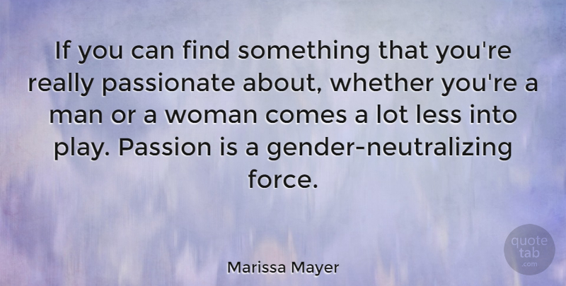 Marissa Mayer Quote About Passion, Men, Play: If You Can Find Something...