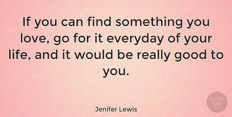 Jenifer Lewis Quote About Everyday, Would Be, Something You Love: If You Can Find Something...