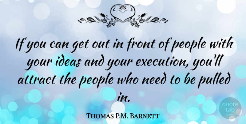 Thomas P.M. Barnett Quote About Front, People, Pulled: If You Can Get Out...