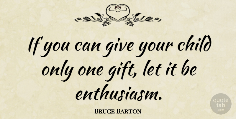 Bruce Barton Quote About Relationship, Birthday, Daughter: If You Can Give Your...