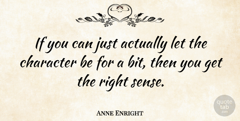 Anne Enright Quote About Character, Ifs, Bits: If You Can Just Actually...
