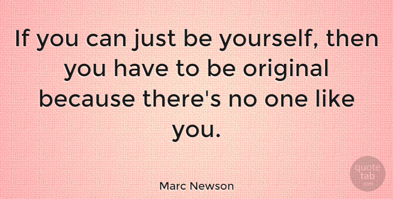 Marc Newson Quote About Being Yourself, Like You, Just Be Yourself: If You Can Just Be...