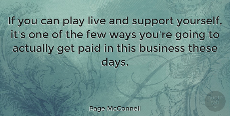 Page McConnell Quote About Play, Support, Way: If You Can Play Live...