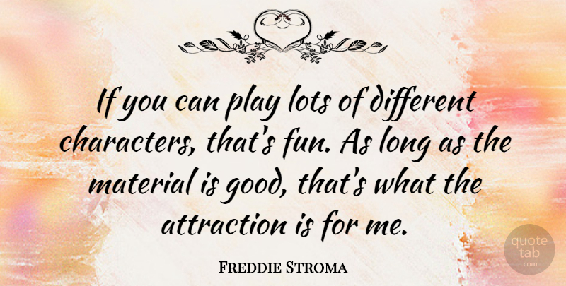 Freddie Stroma Quote About Good, Lots, Material: If You Can Play Lots...