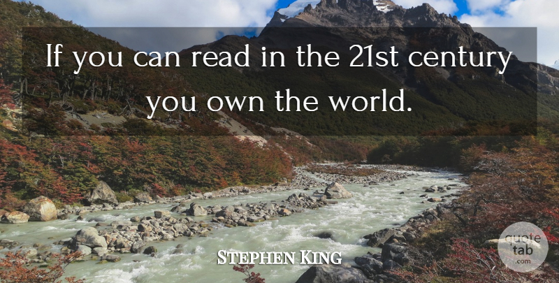 Stephen King Quote About World, Century, 21st Century: If You Can Read In...