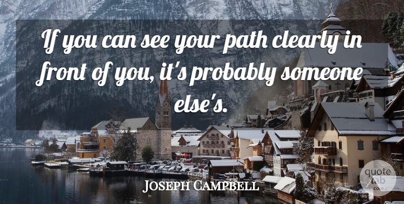 Joseph Campbell Quote About Path, Fronts, Ifs: If You Can See Your...