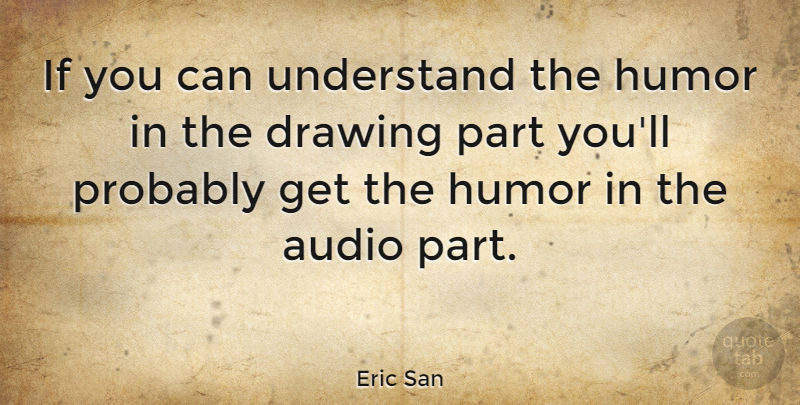 Eric San Quote About Audio, Canadian Musician, Humor: If You Can Understand The...
