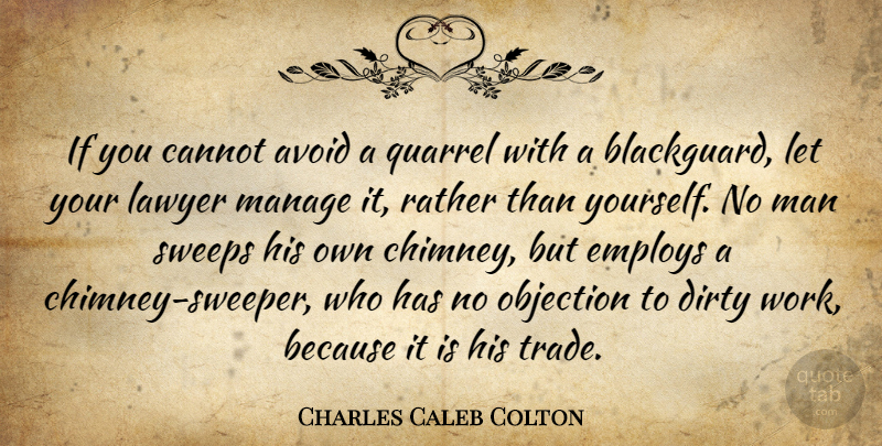 Charles Caleb Colton Quote About Dirty, Men, Lawyer: If You Cannot Avoid A...