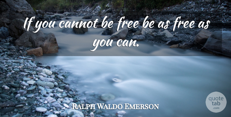 Ralph Waldo Emerson Quote About Freedom, Liberty, Ifs: If You Cannot Be Free...