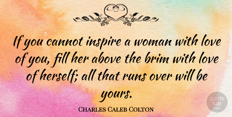 Charles Caleb Colton Quote About Love, Running, Self Esteem: If You Cannot Inspire A...