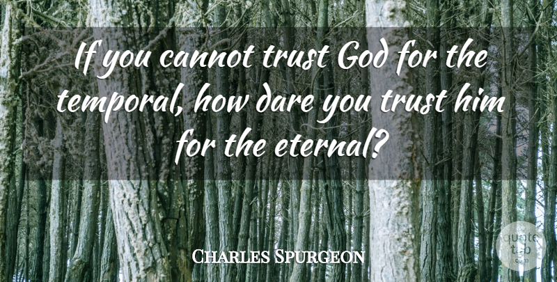 Charles Spurgeon Quote About Prayer, Trust In God, Dare: If You Cannot Trust God...