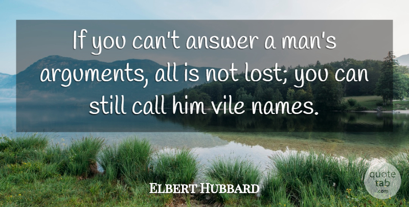 Elbert Hubbard Quote About Funny, Men, Names: If You Cant Answer A...