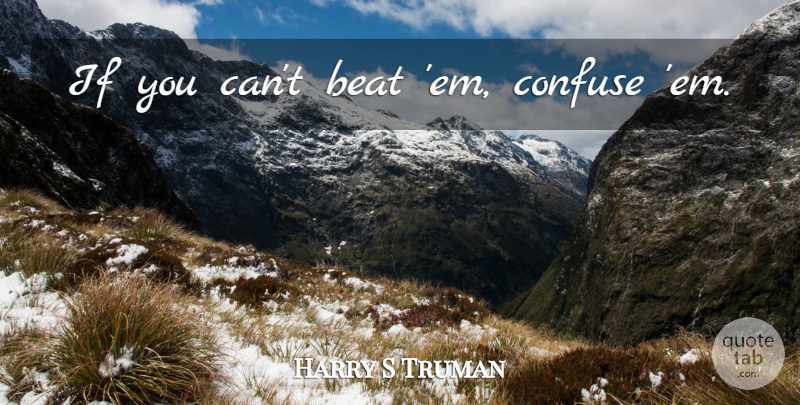 Harry S Truman Quote About Ems, Strategy, Beats: If You Cant Beat Em...