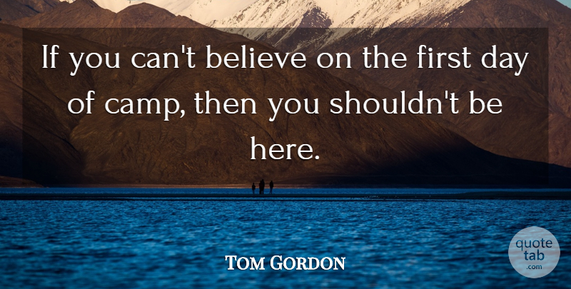 Tom Gordon Quote About Believe: If You Cant Believe On...