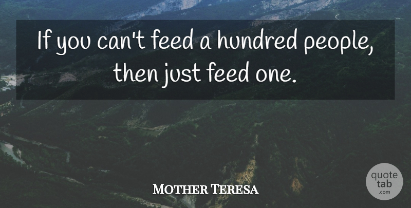 Mother Teresa Quote About Feed, Generosity, Hundred: If You Cant Feed A...