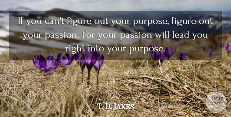 T. D. Jakes Quote About Inspirational, Motivation, Passion: If You Cant Figure Out...
