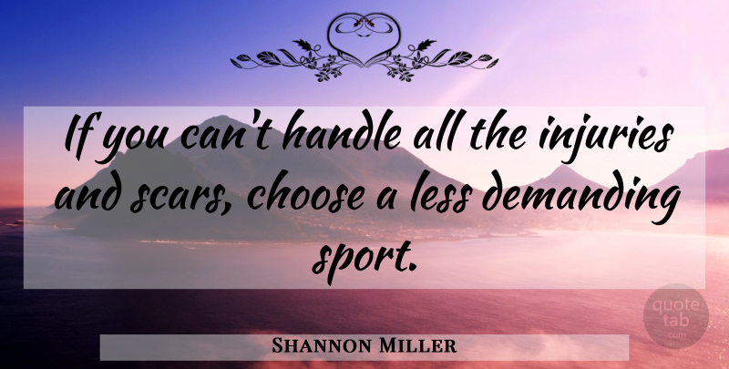 Shannon Miller Quote About Sports, Gymnastics, Scar: If You Cant Handle All...