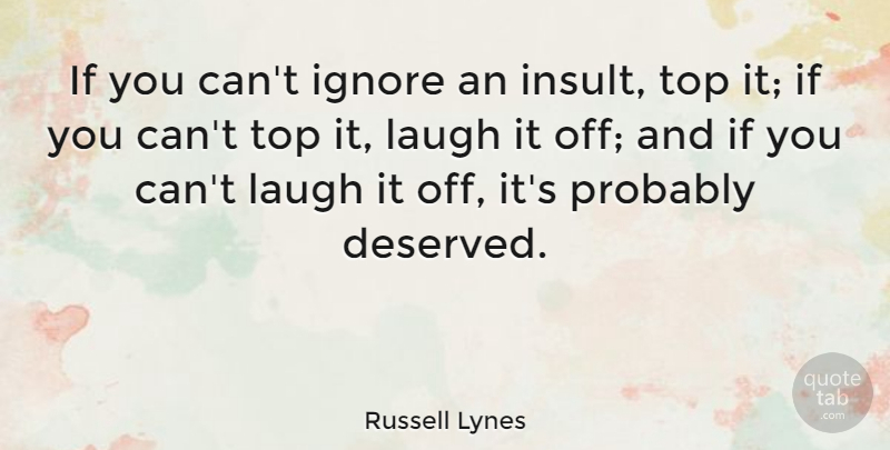 Russell Lynes Quote About Laughing, Comeback, Insult: If You Cant Ignore An...