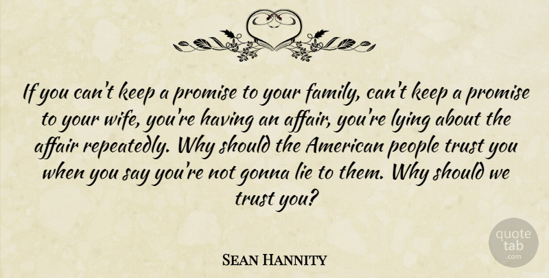 Sean Hannity Quote About Lying, Wife, People: If You Cant Keep A...