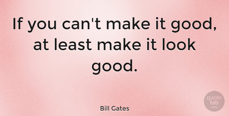 Bill Gates Quote About Inspirational, Money, Business: If You Cant Make It...