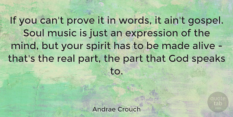 Andrae Crouch Quote About Alive, Expression, God, Music, Prove: If You Cant Prove It...