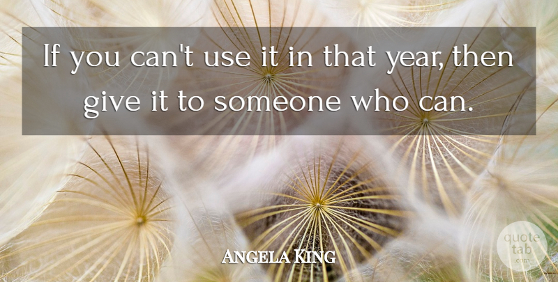Angela King Quote About undefined: If You Cant Use It...