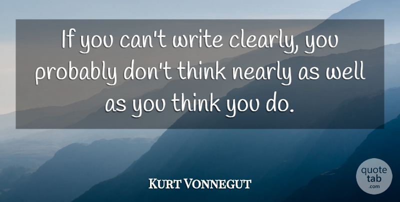 Kurt Vonnegut Quote About Writing, Thinking, Wells: If You Cant Write Clearly...