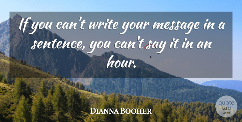 Dianna Booher Quote About Message, Speakers And Speaking: If You Cant Write Your...