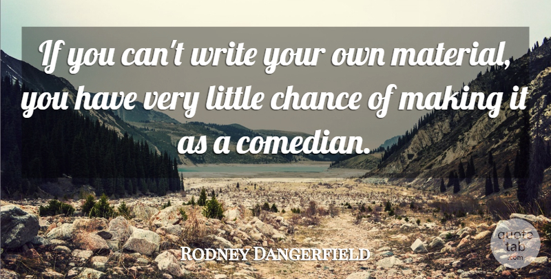 Rodney Dangerfield Quote About Writing, Comedian, Littles: If You Cant Write Your...