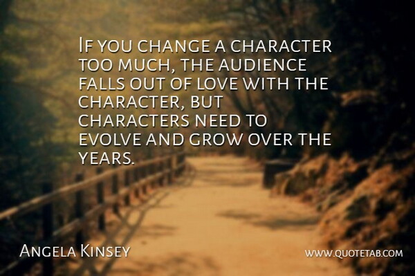 Angela Kinsey Quote About Falling In Love, Character, Years: If You Change A Character...