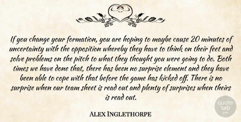 Alex Inglethorpe Quote About Both, Cause, Change, Cope, Element: If You Change Your Formation...