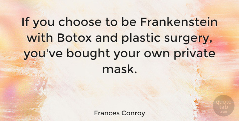 Frances Conroy Quote About Botox, Mask, Plastic: If You Choose To Be...