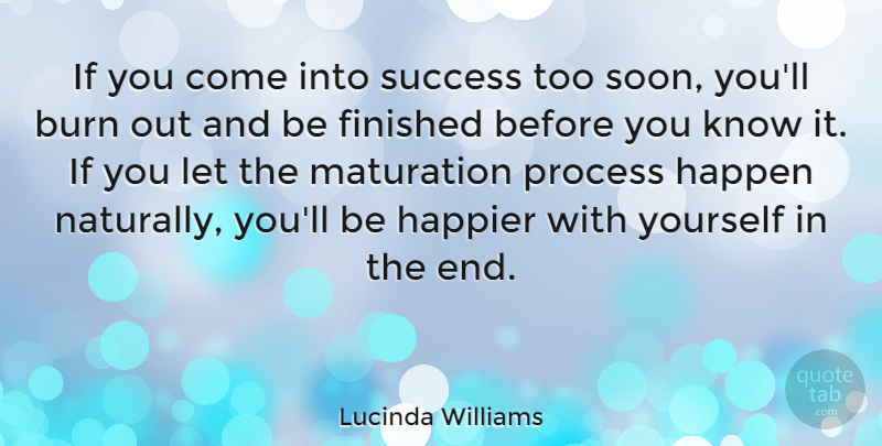 Lucinda Williams Quote About Success, Congratulations, Ends: If You Come Into Success...