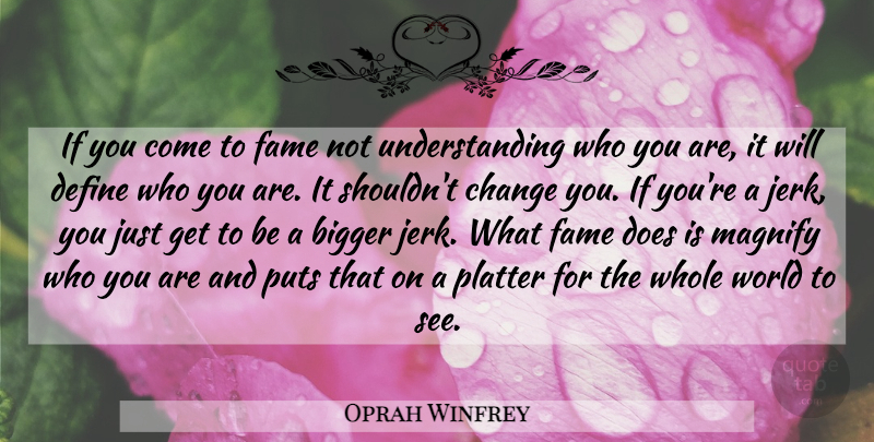 Oprah Winfrey Quote About Understanding, Doe, World: If You Come To Fame...