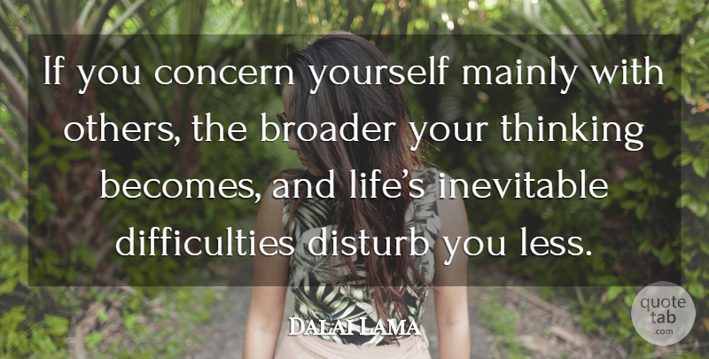 Dalai Lama Quote About Thinking, Inevitable, Difficulty: If You Concern Yourself Mainly...
